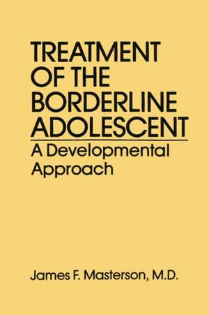 Treatment Of The Borderline Adolescent: A Developmental Approach de James F. Masterson, M.D.