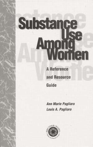 Substance Use Among Women: A Reference and Resource Guide de Louis A. Pagliaro