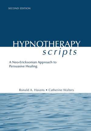 Hypnotherapy Scripts: A Neo-Ericksonian Approach to Persuasive Healing de Ronald A. Havens