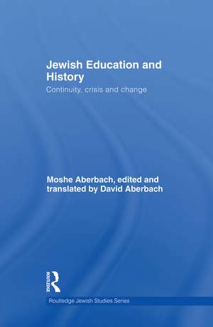 Jewish Education and History: Continuity, crisis and change de Moshe Aberbach