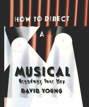 How to Direct a Musical de David Young