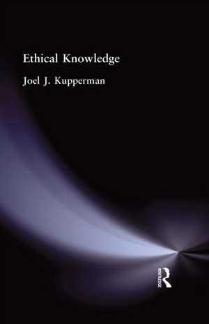 Ethical Knowledge de Joel J Kupperman