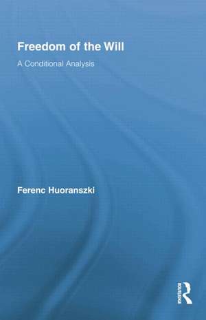 Freedom of the Will: A Conditional Analysis de Ferenc Huoranszki