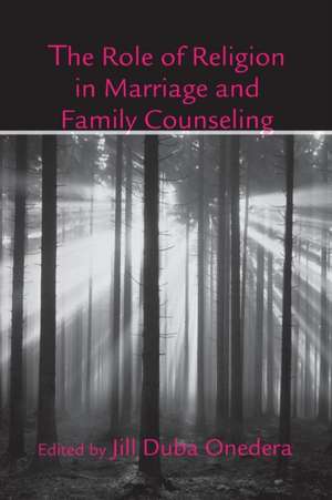 The Role of Religion in Marriage and Family Counseling de Jill Duba Onedera