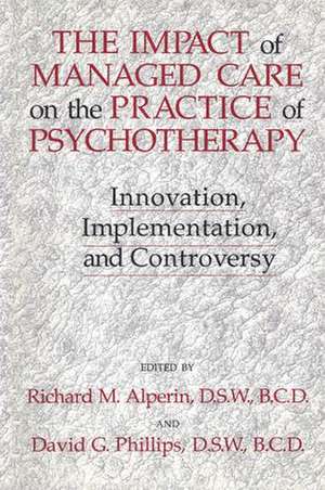 The Impact Of Managed Care On The Practice Of Psychotherapy: Innovations, Implementation And Controversy de David G. Phillips