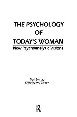 The Psychology of Today's Woman: New Psychoanalytic Visions de Toni Bernay