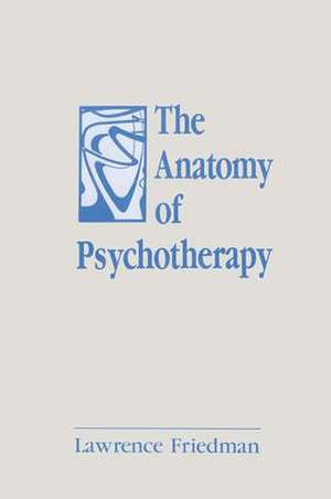 The Anatomy of Psychotherapy de Lawrence Friedman