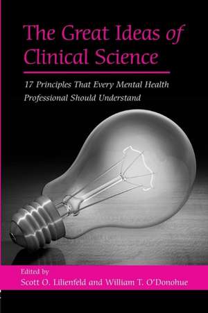 The Great Ideas of Clinical Science: 17 Principles that Every Mental Health Professional Should Understand de Scott O. Lilienfeld