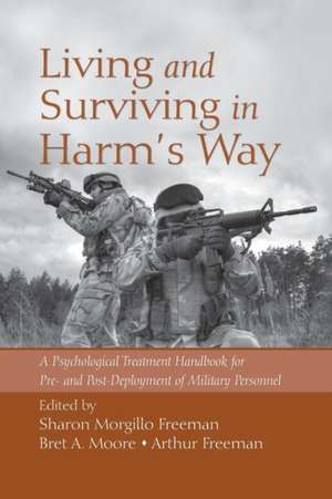 Living and Surviving in Harm's Way: A Psychological Treatment Handbook for Pre- and Post-Deployment of Military Personnel de Sharon Morgillo Freeman