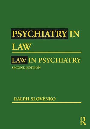 Psychiatry in Law / Law in Psychiatry, Second Edition de Ralph Slovenko