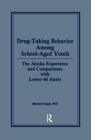 Drug-Taking Behavior Among School-Aged Youth: The Alaska Experience and Comparisons With Lower-48 States de Bernard Segal