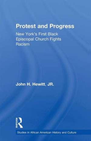 Protest and Progress: New York's First Black Episcopal Church Fights Racism de John Hewitt