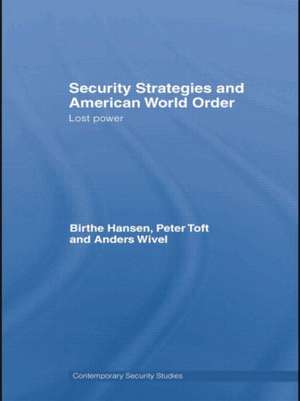 Security Strategies and American World Order: Lost Power de Birthe Hansen