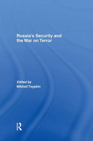 Russia's Security and the War on Terror de Mikhail Tsypkin