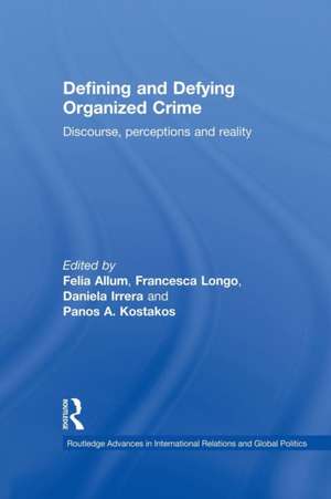 Defining and Defying Organised Crime: Discourse, Perceptions and Reality de Felia Allum