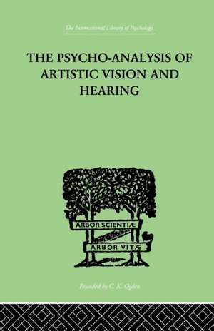 The Psycho-Analysis Of Artistic Vision And Hearing: An Introduction to a Theory of Unconscious Perception de Anton Ehrenzweig