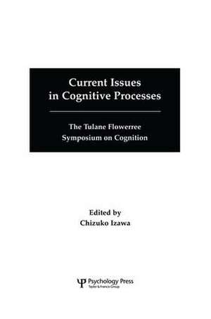 Current Issues in Cognitive Processes: The Tulane Flowerree Symposia on Cognition de Chizuko Izawa