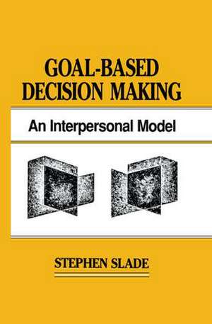 Goal-based Decision Making: An Interpersonal Model de Stephen Slade