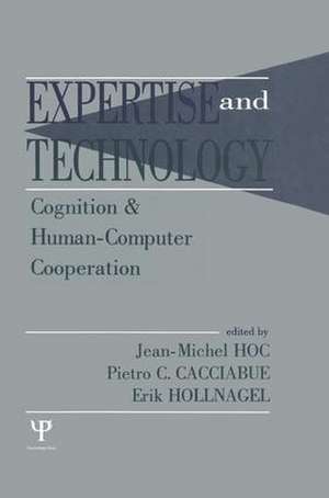 Expertise and Technology: Cognition & Human-computer Cooperation de Jean-Michel Hoc