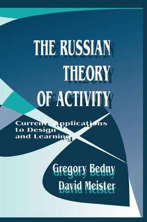 The Russian Theory of Activity: Current Applications To Design and Learning de Gregory Bedny