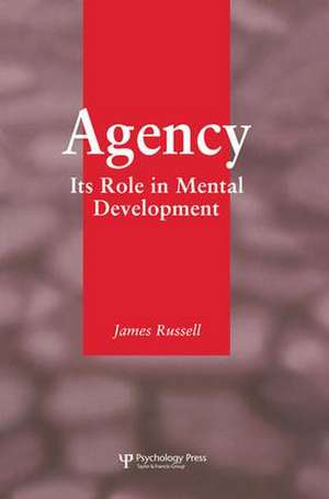 Agency: Its Role In Mental Development de James Russell