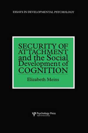 Security of Attachment and the Social Development of Cognition de Elizabeth Meins