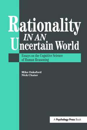 Rationality In An Uncertain World: Essays In The Cognitive Science Of Human Understanding de Nick Chater