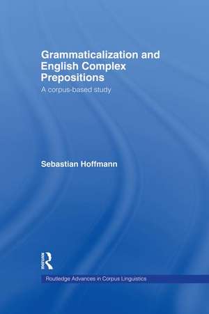 Grammaticalization and English Complex Prepositions: A Corpus-based Study de Sebastian Hoffmann