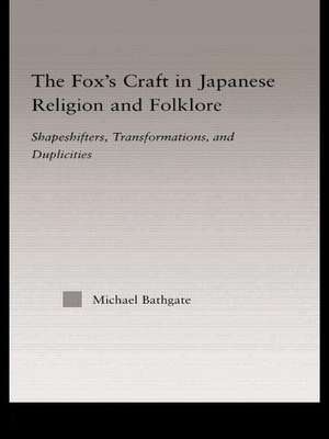 The Fox's Craft in Japanese Religion and Culture: Shapeshifters, Transformations, and Duplicities de Michael Bathgate