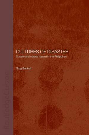 Cultures of Disaster: Society and Natural Hazard in the Philippines de Greg Bankoff