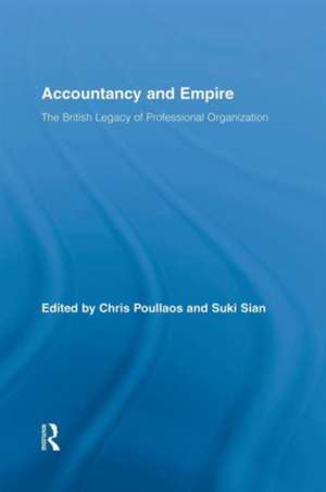 Accountancy and Empire: The British Legacy of Professional Organization de Chris Poullaos