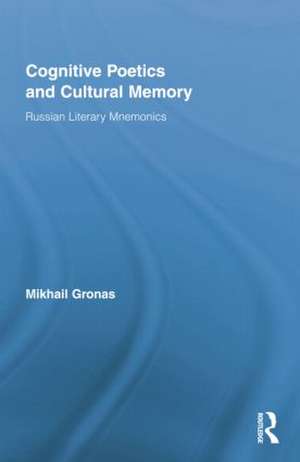 Cognitive Poetics and Cultural Memory: Russian Literary Mnemonics de Mikhail Gronas