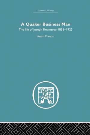 Quaker Business Man: The Life of Joseph Rowntree de Anne Vernon