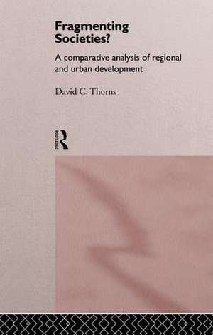 Fragmenting Societies?: A Comparative Analysis of Regional and Urban Development de David C. Thorns