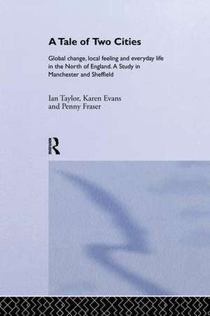 A Tale Of Two Cities: Global Change, Local Feeling and Everday Life in the North of England de Karen Evans