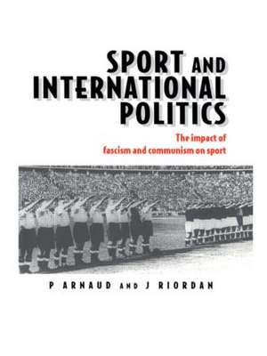 Sport and International Politics: Impact of Facism and Communism on Sport de Pierre Arnaud