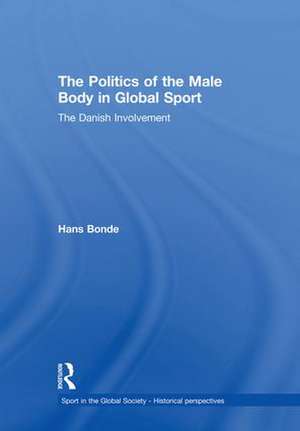 The Politics of the Male Body in Global Sport: The Danish Involvement de Hans Bonde