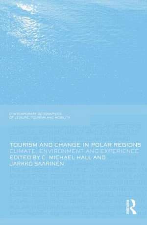 Tourism and Change in Polar Regions: Climate, Environments and Experiences de Michael Hall