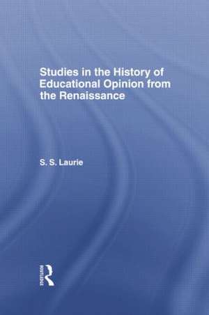 Studies in the History of Education Opinion from the Renaissance de Simon S. Laurie