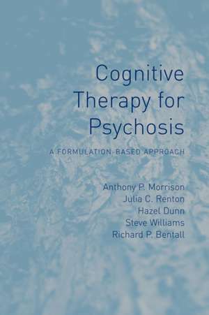 Cognitive Therapy for Psychosis: A Formulation-Based Approach de Anthony P Morrison