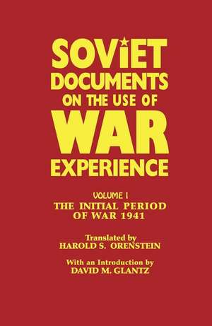 Soviet Documents on the Use of War Experience: Volume One: The Initial Period of War 1941 de Harold S. Orenstein