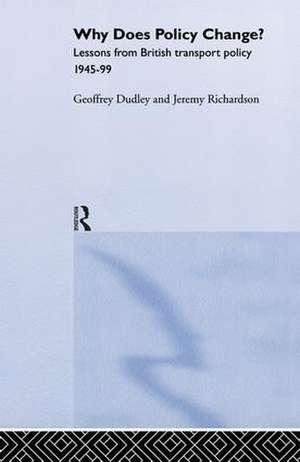 Why Does Policy Change?: Lessons from British Transport Policy 1945-99 de Dr Geoffrey Dudley