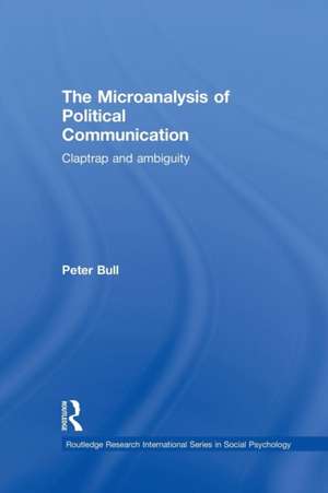 The Microanalysis of Political Communication: Claptrap and Ambiguity de Peter Bull