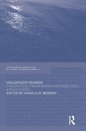 Volunteer Tourism: Theoretical Frameworks and Practical Applications de Angela M. Benson