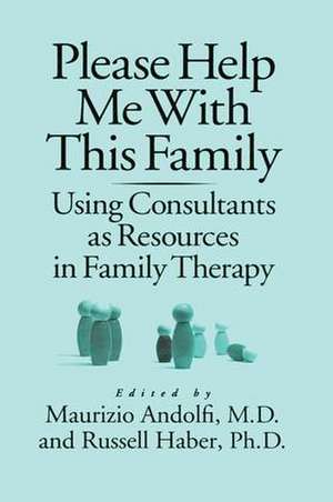 Please Help Me With This Family: Using Consultants As Resources In Family Therapy de Maurizio Andolfi