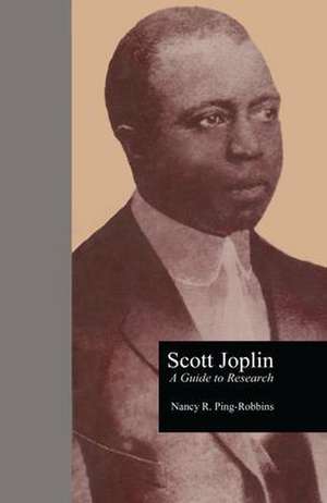 Scott Joplin: A Guide to Research de Nancy R. Ping Robbins