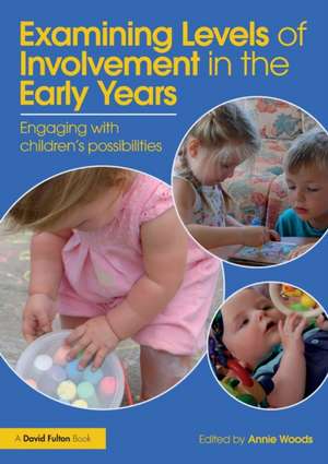 Examining Levels of Involvement in the Early Years: Engaging with children’s possibilities de Annie Woods