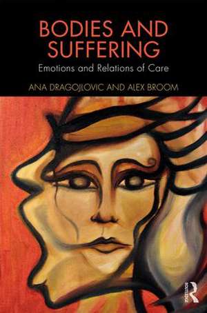 Bodies and Suffering: Emotions and Relations of Care de Ana Dragojlovic