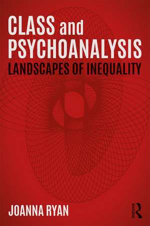 Class and Psychoanalysis: Landscapes of Inequality de Joanna Ryan