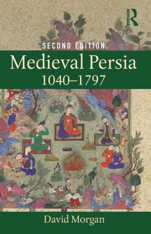 Medieval Persia 1040-1797 de David Morgan